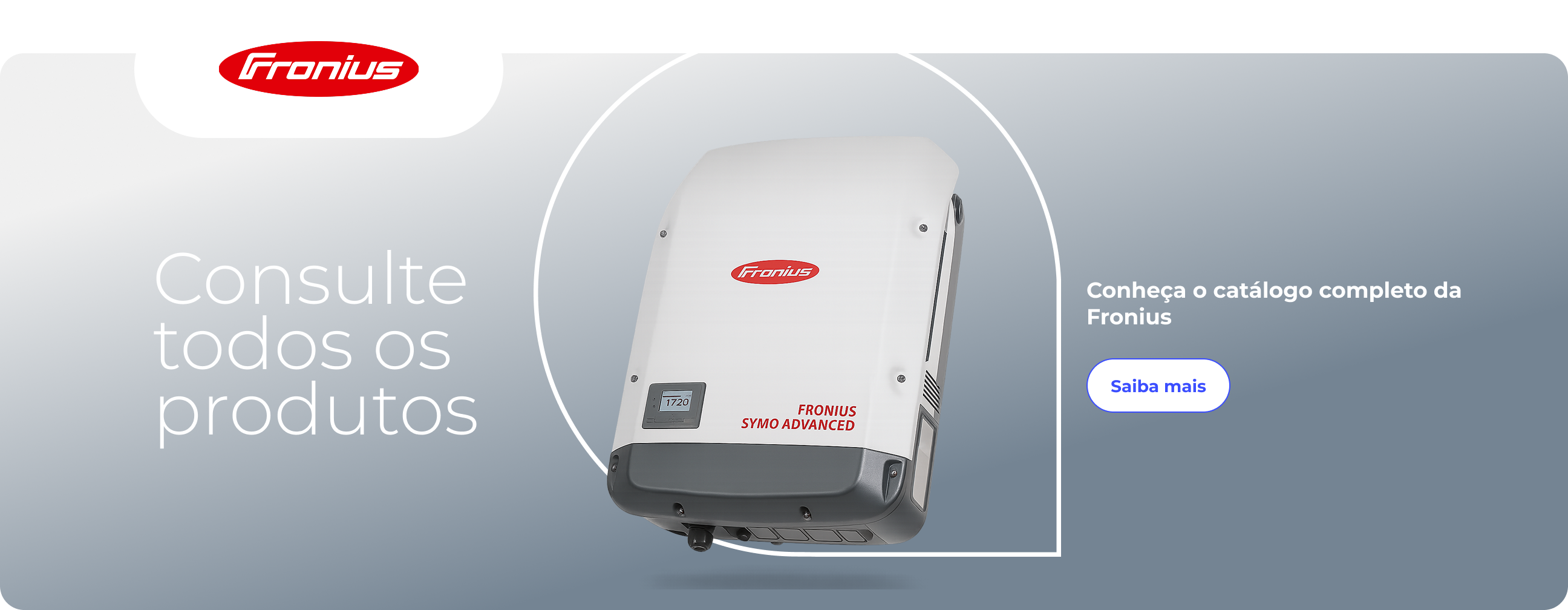 Consulte todos os produtos, conheça o catálogo completo da Fronius.