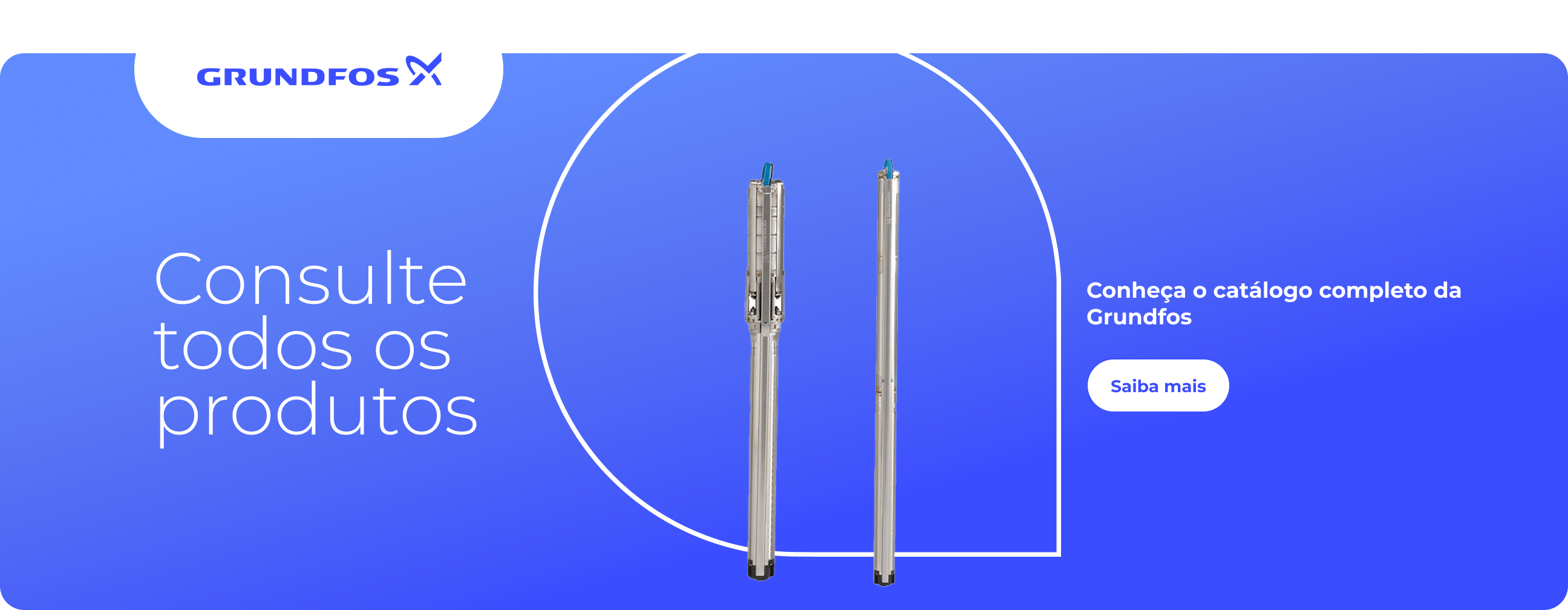 Consulte todos os produtos, conheça o catálogo completo da Grundfos.